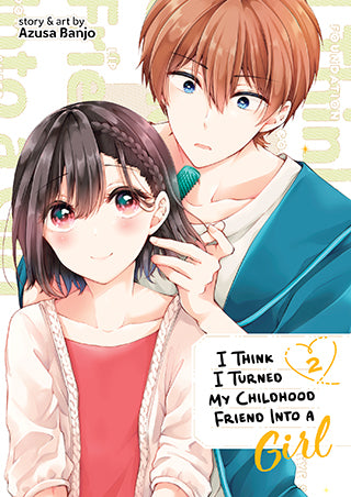 I Think I Turned My Childhood Friend Into a Girl - Vol. 02