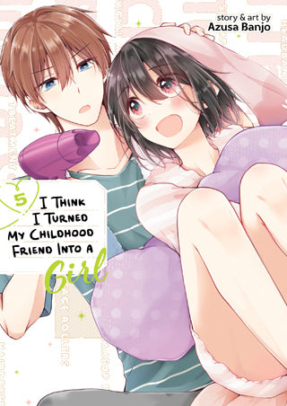 I Think I Turned My Childhood Friend Into a Girl - Vol. 05