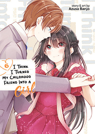 I Think I Turned My Childhood Friend Into a Girl - Vol. 06