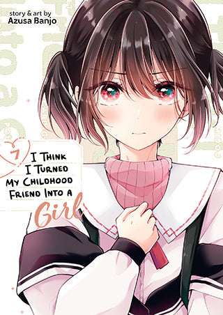 I Think I Turned My Childhood Friend Into a Girl - Vol. 07